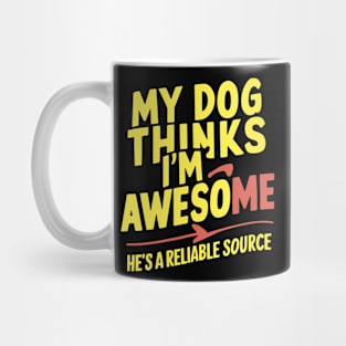 My Dog Thinks I'm Awesome. He's a Reliable Source Mug